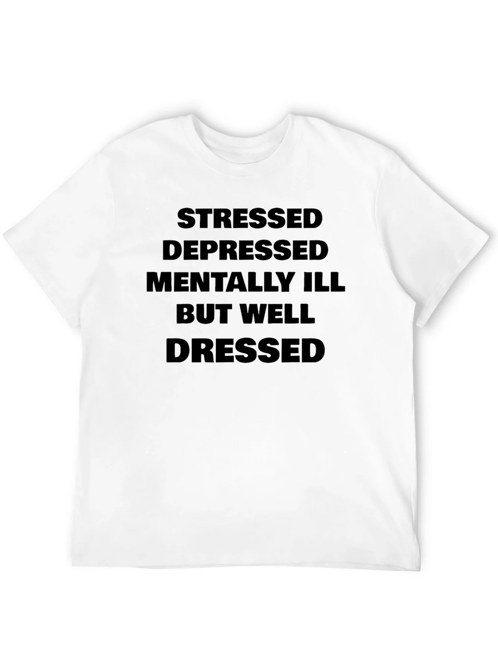 Stressed Depressed Mentally Ill But Well Dressed T-Shirt product image 3