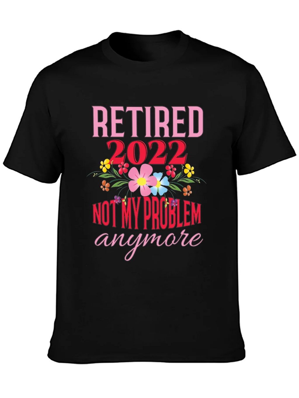 Retired 2022 Not My Problem Anymore T-Shirt product image 1