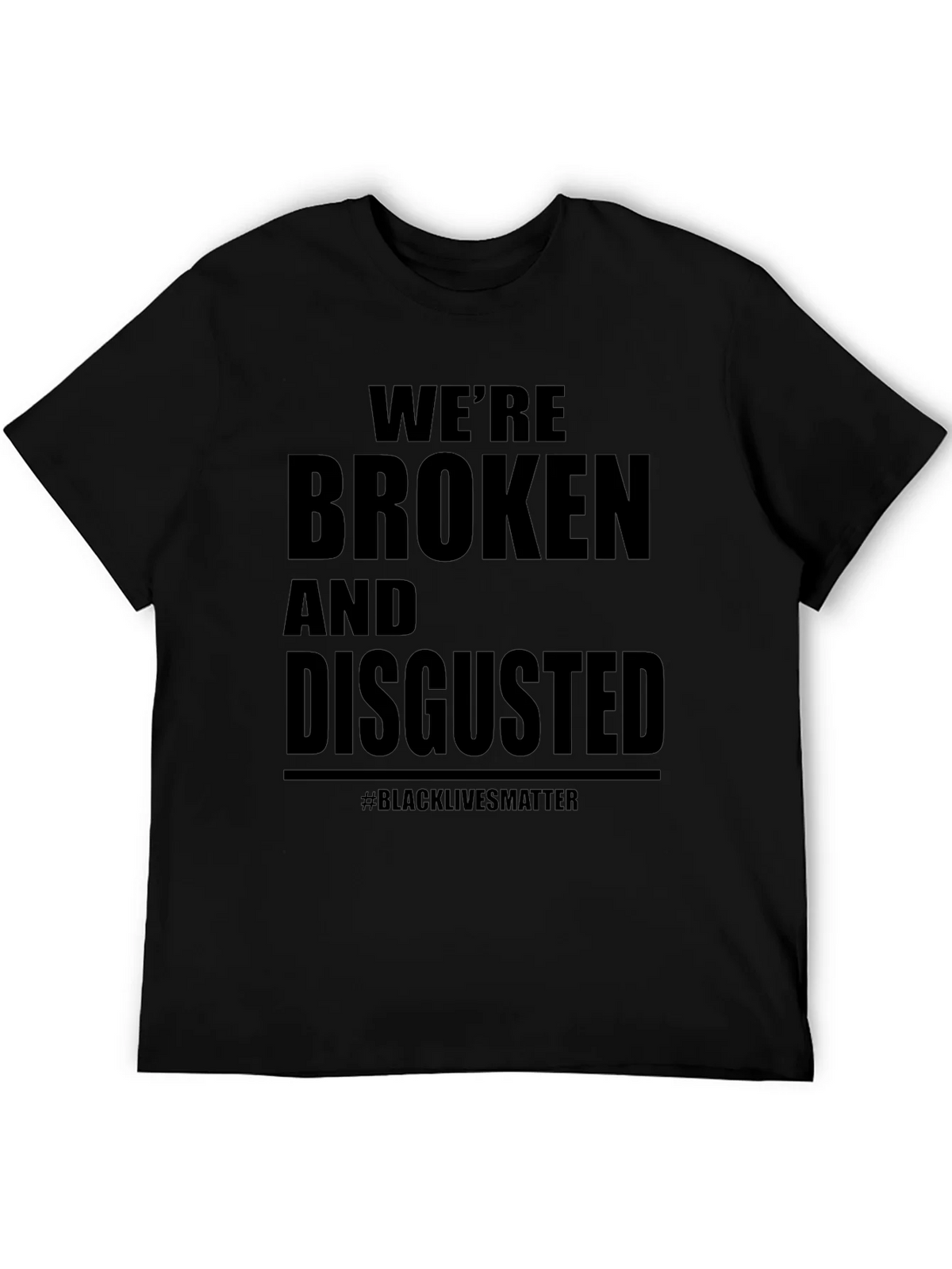 Were Broken and Disgusted Black Lives Matter T-Shirt product image 8