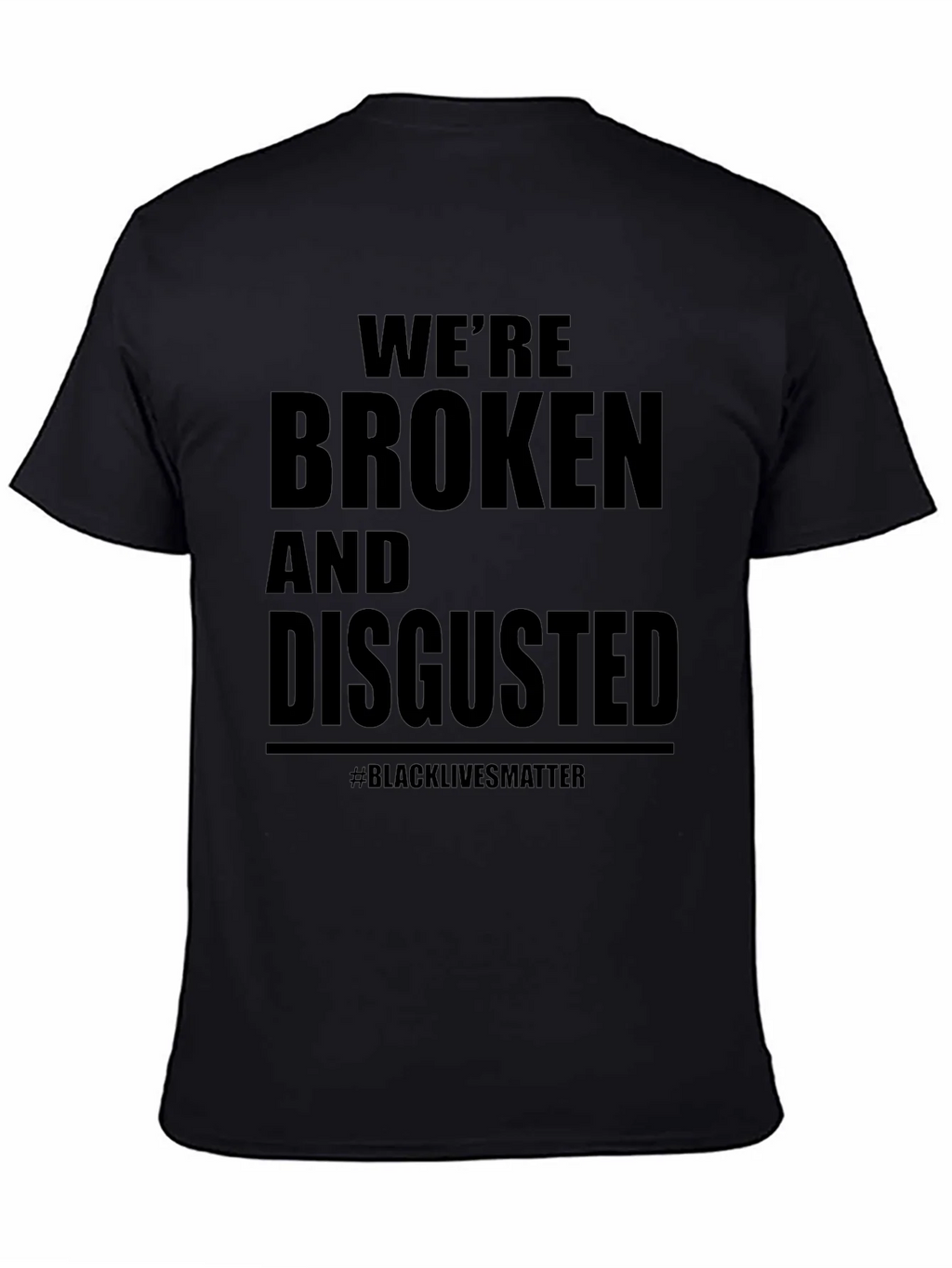 Were Broken and Disgusted Black Lives Matter T-Shirt product image 7