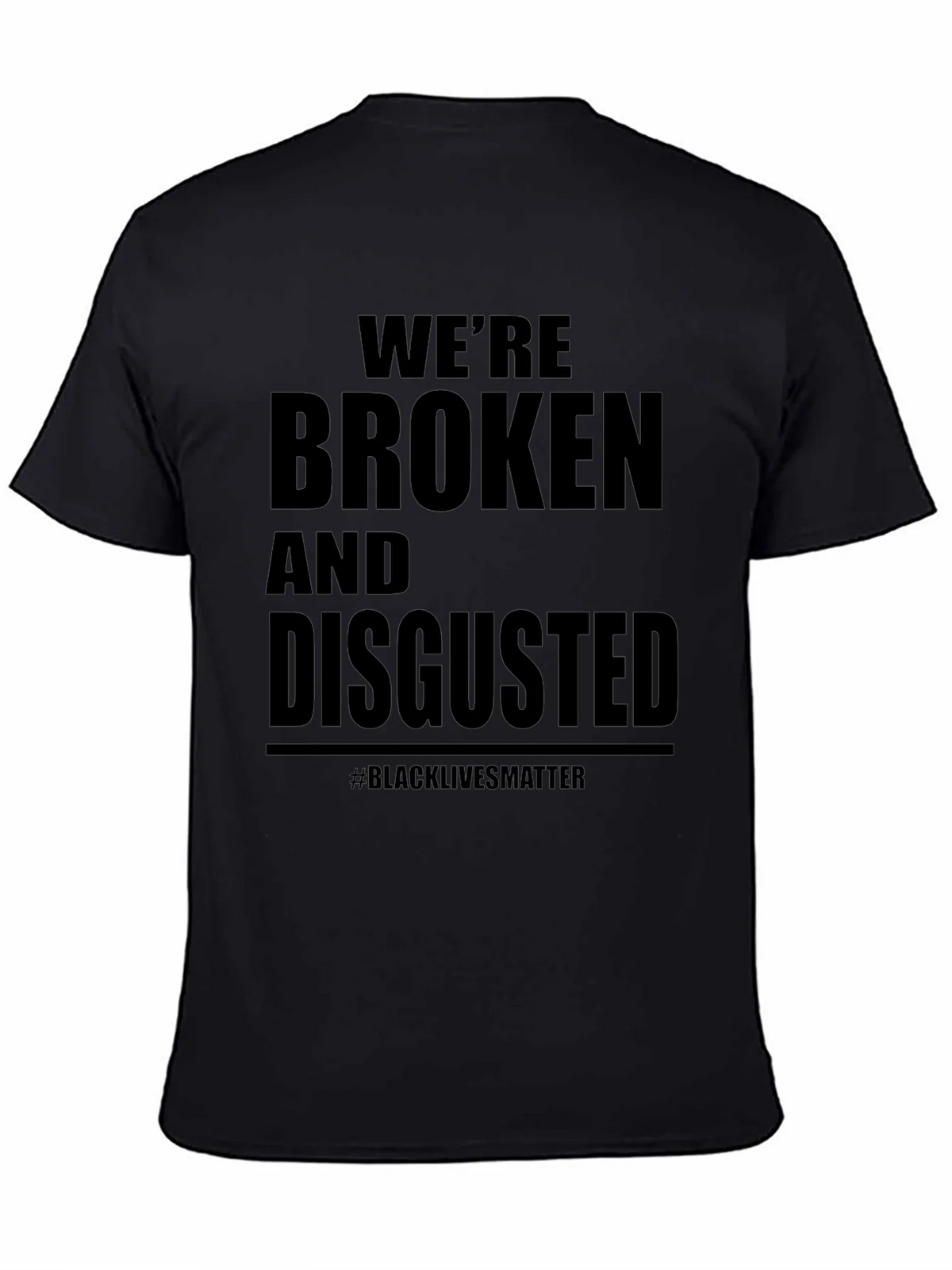 Were Broken and Disgusted Black Lives Matter T-Shirt product image 7
