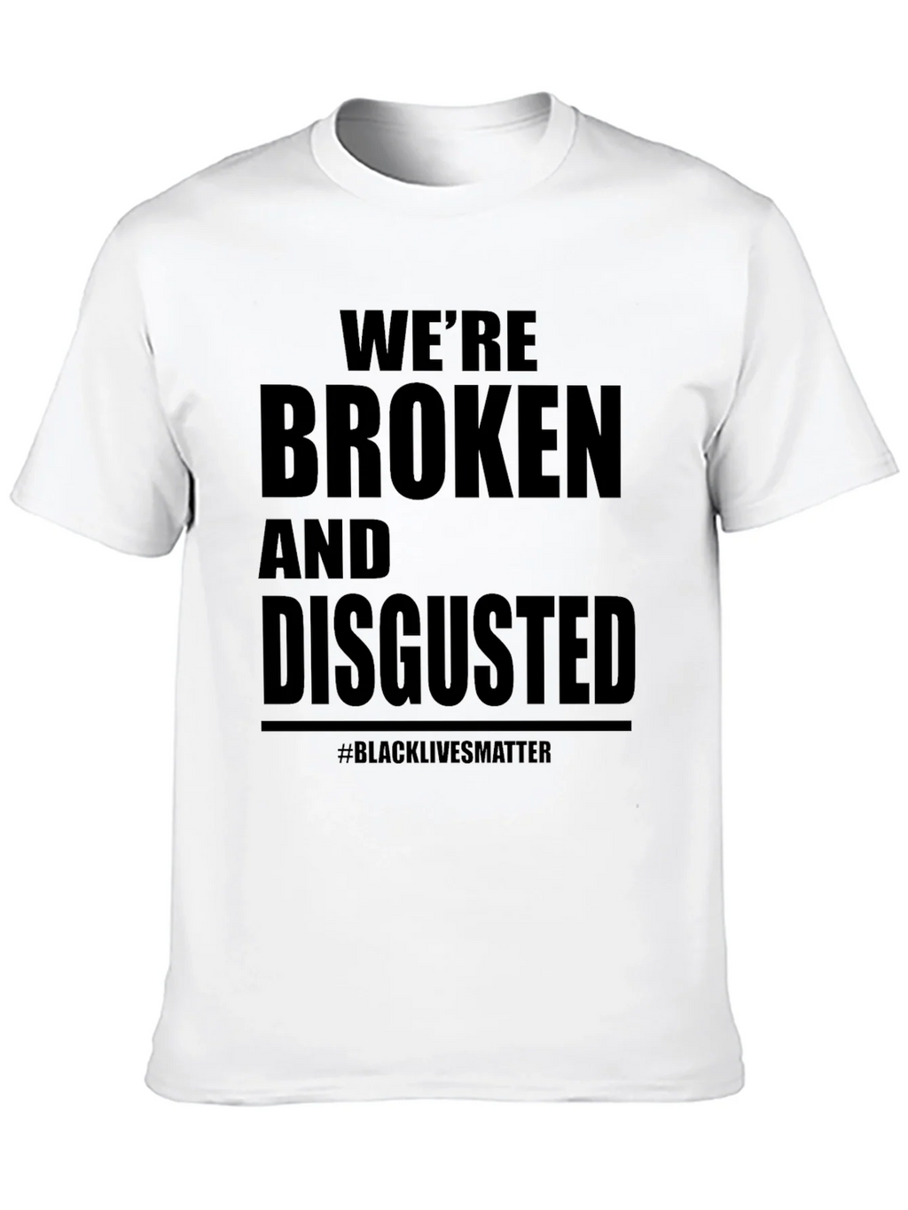 Were Broken and Disgusted Black Lives Matter T-Shirt product image 12