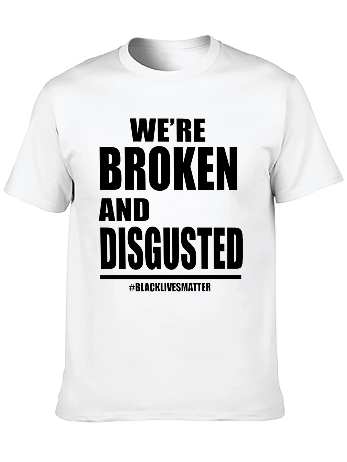 Were Broken and Disgusted Black Lives Matter T-Shirt product image 12
