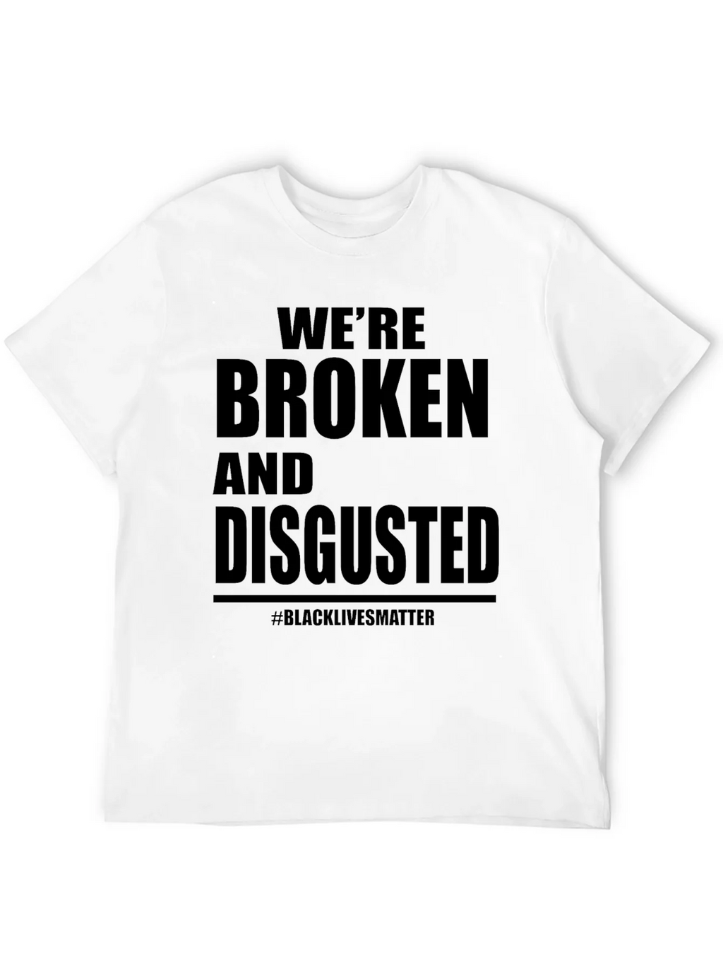 Were Broken and Disgusted Black Lives Matter T-Shirt product image 3