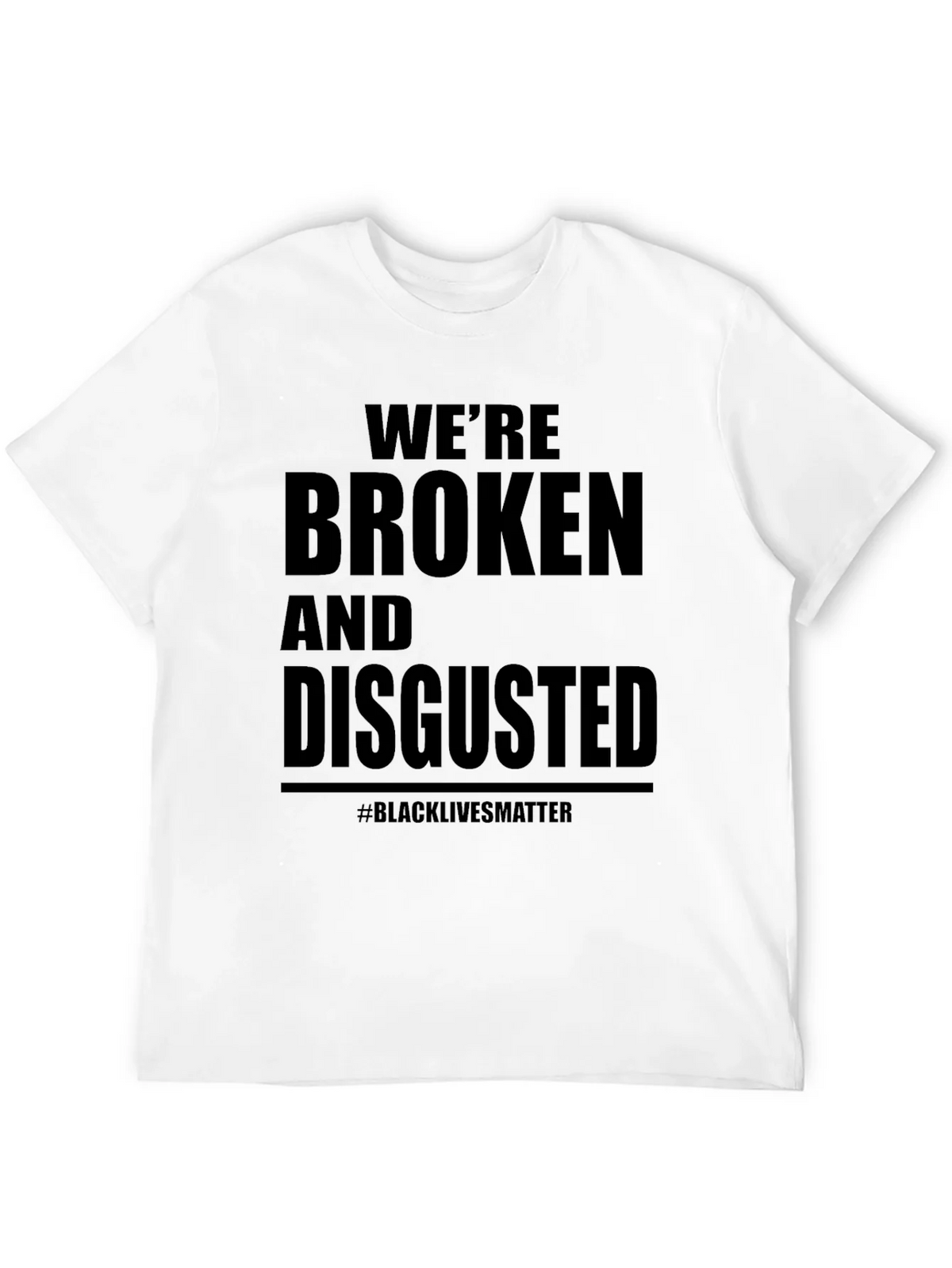 Were Broken and Disgusted Black Lives Matter T-Shirt product image 3