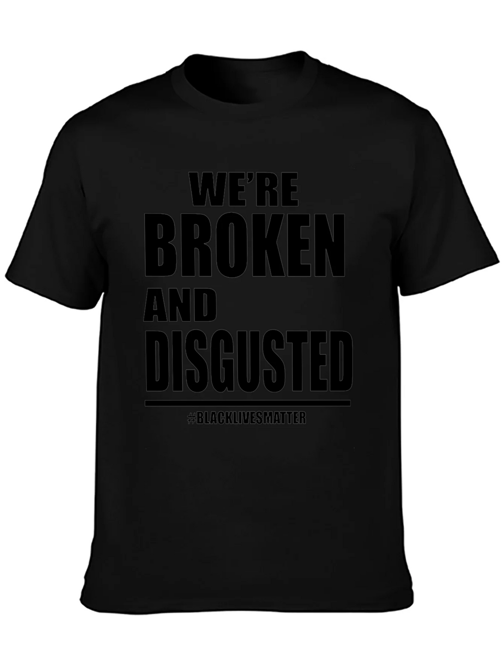 Were Broken and Disgusted Black Lives Matter T-Shirt product image 6