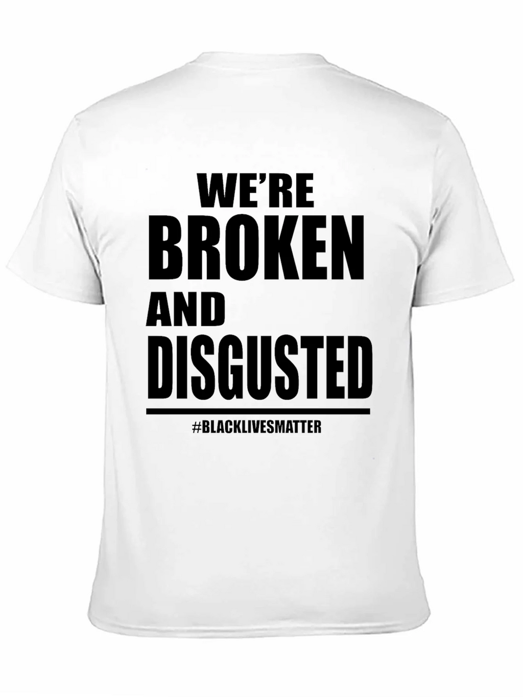 Were Broken and Disgusted Black Lives Matter T-Shirt product image 2