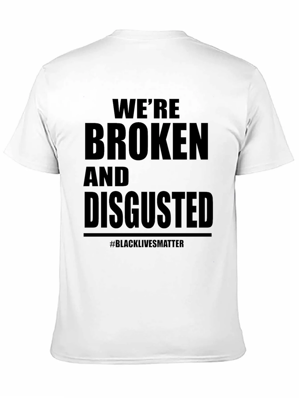 Were Broken and Disgusted Black Lives Matter T-Shirt product image 2