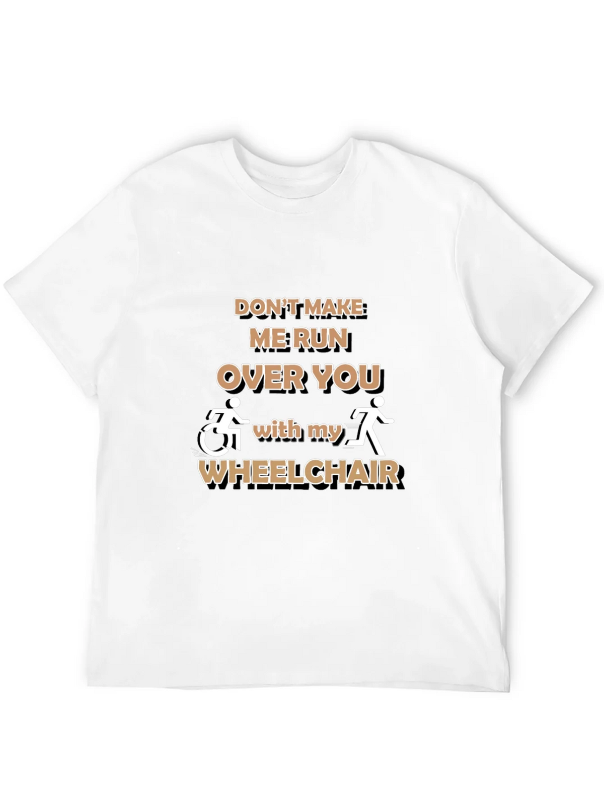 Funny Wheelchair T-Shirt: Dont Make Me Run Over You product image 1