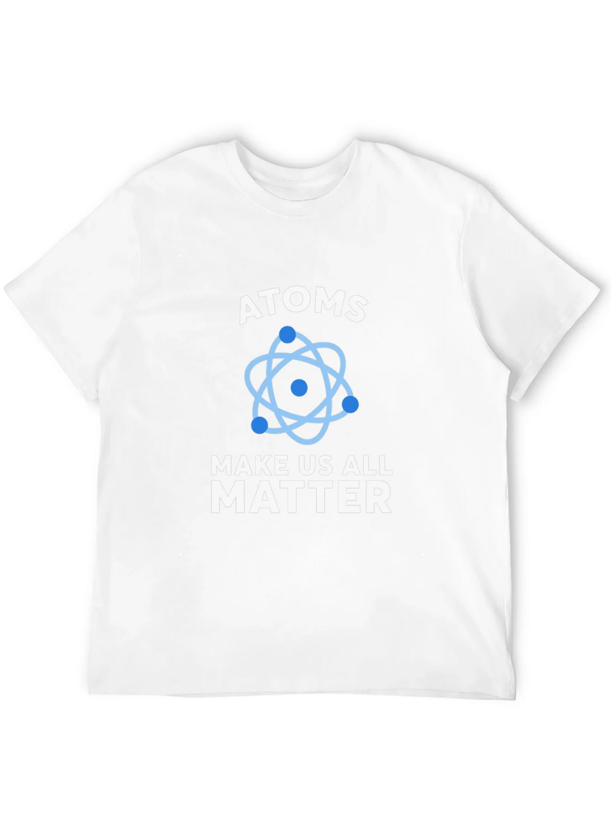 Atoms Make Us All Matter Science T-Shirt product image 3