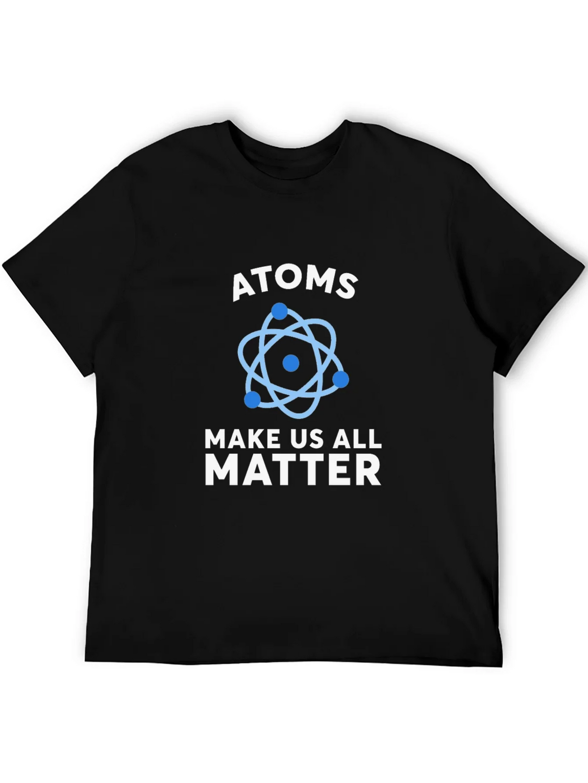 Atoms Make Us All Matter Science T-Shirt product image 7