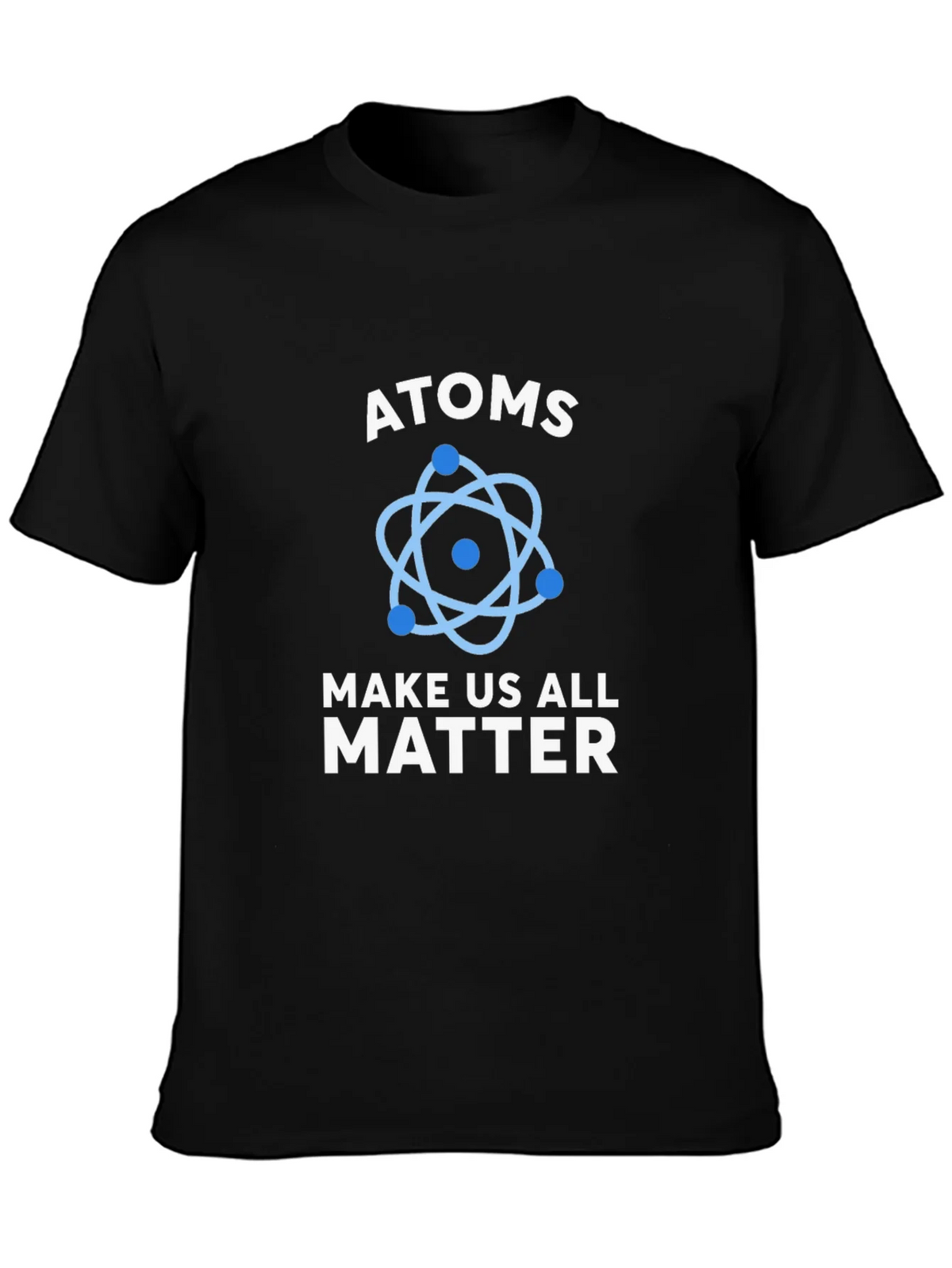 Atoms Make Us All Matter Science T-Shirt product image 6
