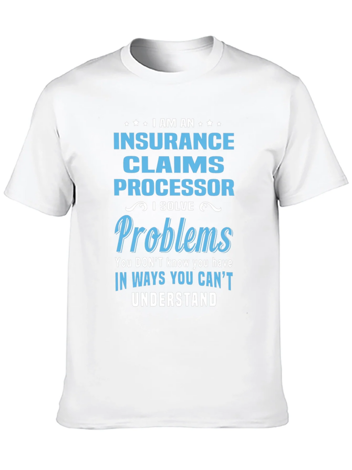 Insurance Claims Processor T-Shirt: I Solve Problems product image 12