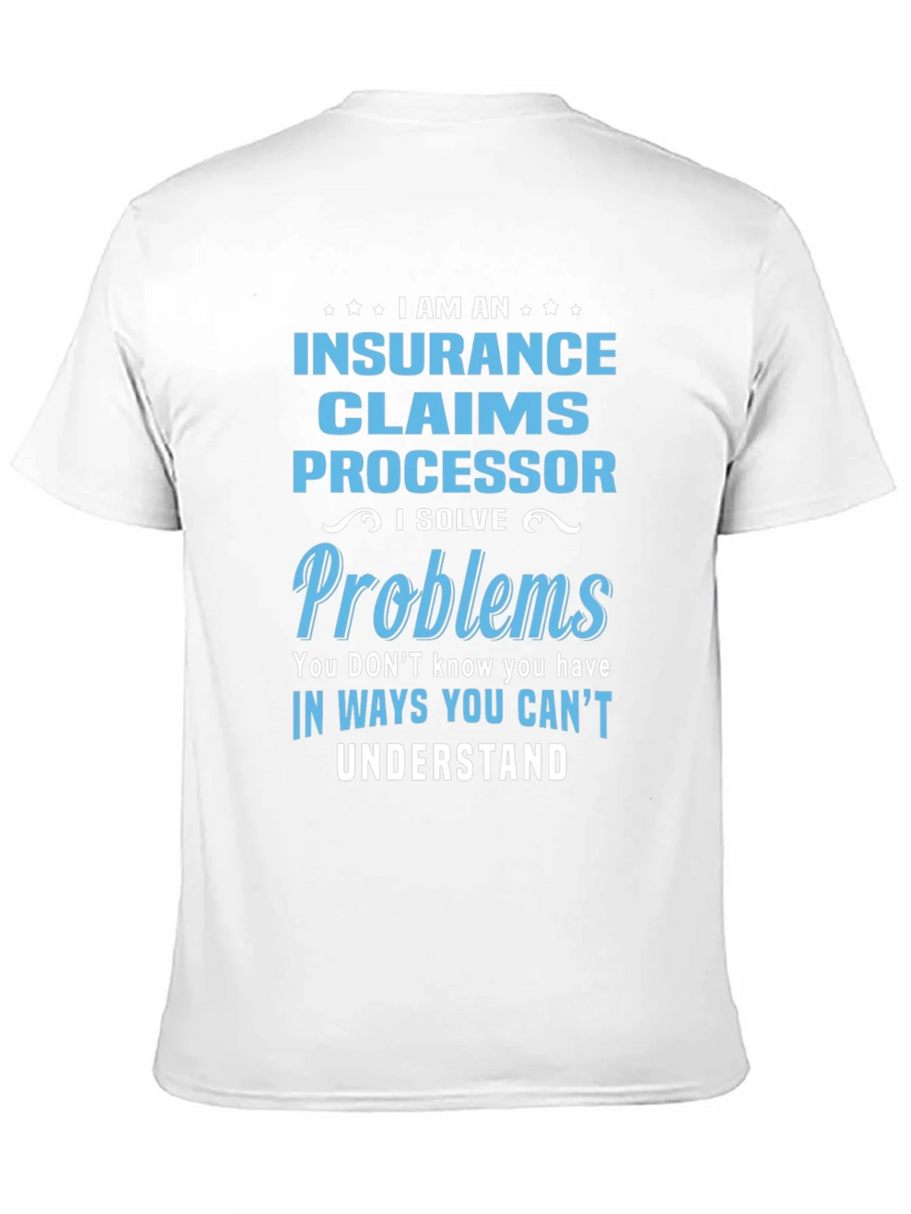 Insurance Claims Processor T-Shirt: I Solve Problems product image 2