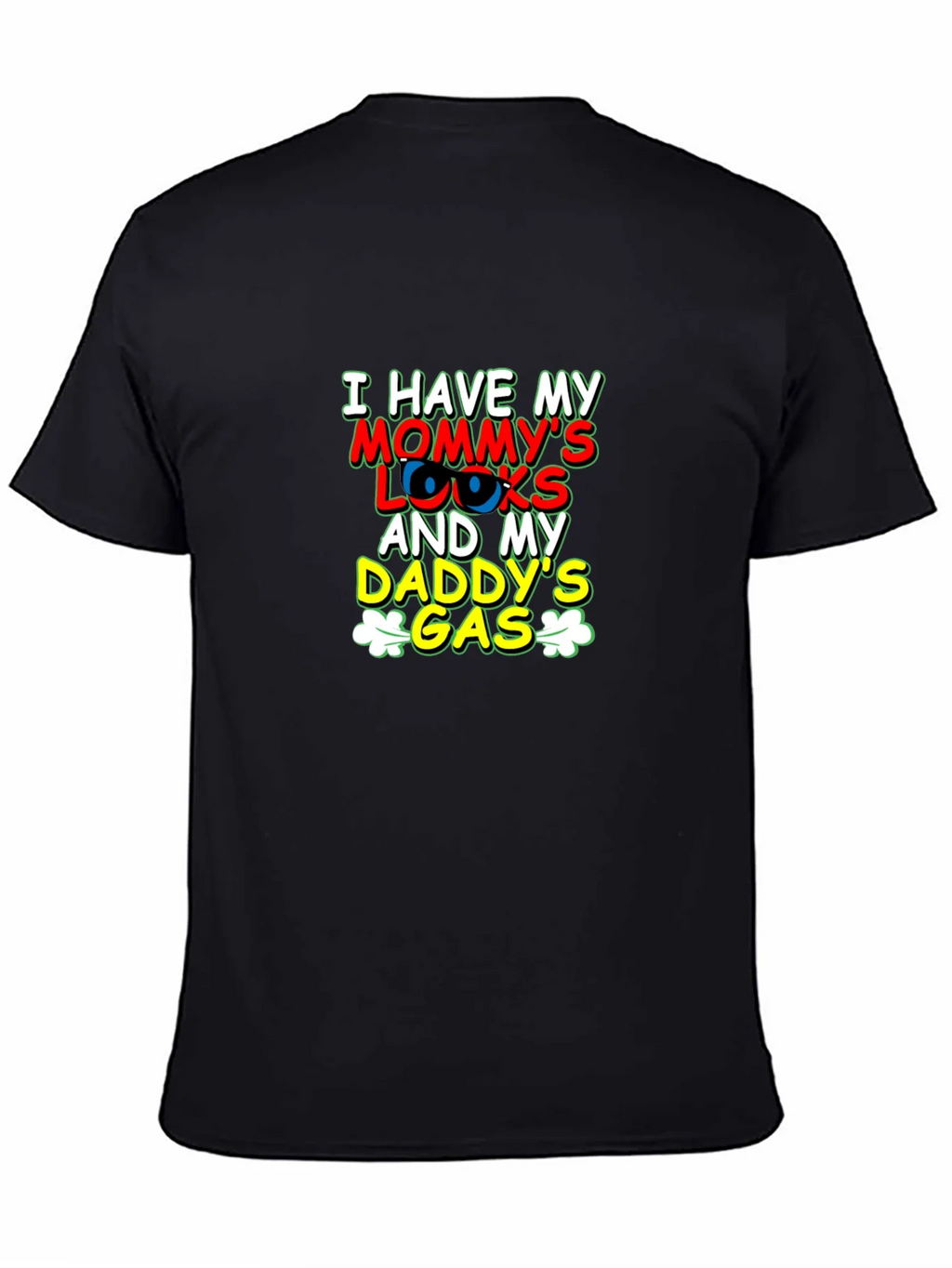 I Have Mommys Looks & Daddys Gas T-Shirt product image 7