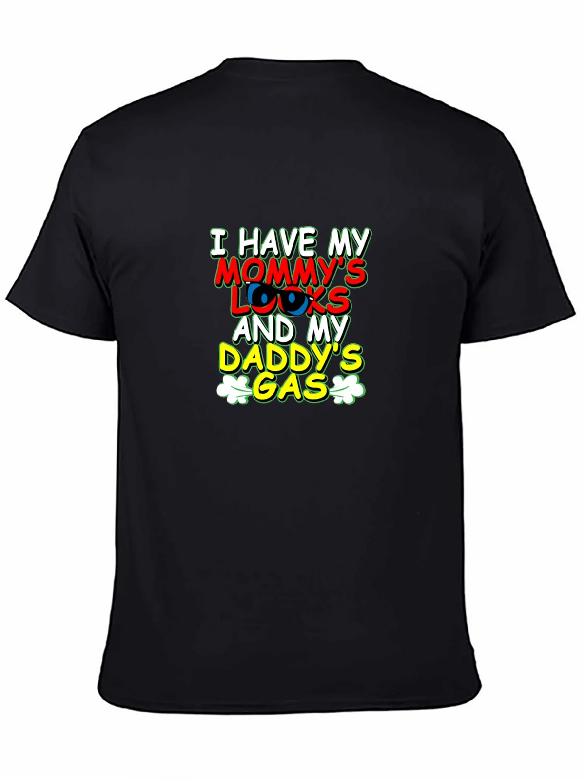 I Have Mommys Looks & Daddys Gas T-Shirt product image 7
