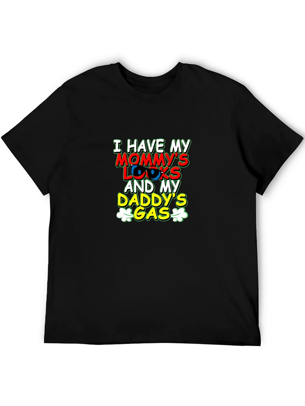I Have Mommys Looks & Daddys Gas T-Shirt product image 8