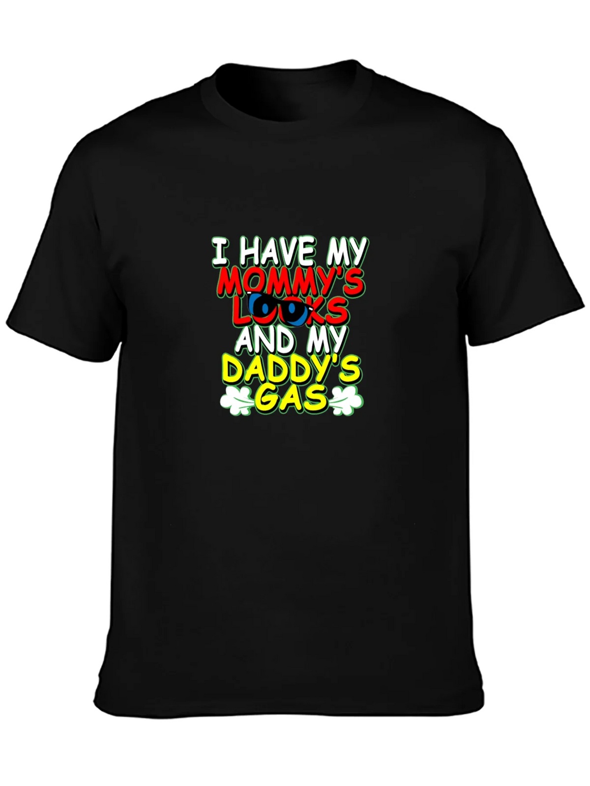 I Have Mommys Looks & Daddys Gas T-Shirt product image 6